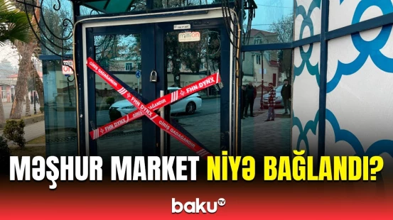 Bu marketin fəaliyyəti dayandırıldı | FHN-in yoxlamasında üzə çıxdı ki...