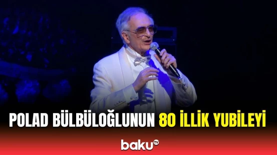 Xalq artisti Polad Bülbüloğlunun 80 illik yubileyi qeyd edildi | Təntənəli tədbirdən görüntülər