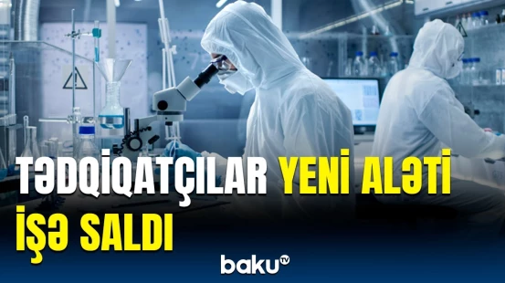 Xərçənglə mübarizə üçün elə alət hazırlandı ki… | Mürəkkəb genlər aşkarlandı