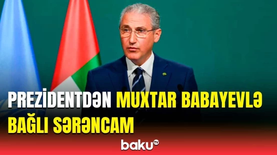 Muxtar Babayev vəzifəsindən azad edildi | İlham Əliyev sərəncam imzaladı