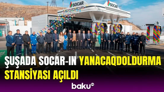 Şuşa şəhərində SOCAR brendli ilk stasionar yanacaqdoldurma stansiyası istifadəyə verildi