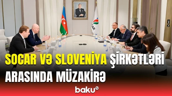 SOCAR Sloveniya şirkətləri ilə enerji əlaqələrini genişləndirmək istəyir |  Detallar açıqlandı