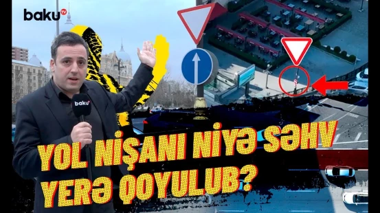 Bakıda yol nişanına görə problemlərin yarandığı kəsişmə | NECƏ OLMALIDIR?