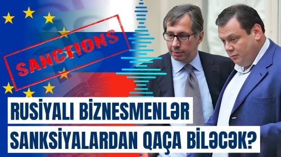 Aİ-nin qərarı rusiyalı biznesmenləri nəyə vadar etdi? – Sanksiyalardan qurtulmaq üçün…