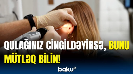 Qulaqdakı cingiltinin səbəbləri üzə çıxdı | Həkimdən xəbərdarlıq