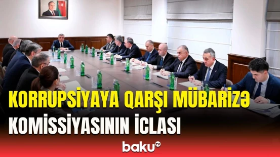 Azərbaycan Respublikasının Korrupsiyaya qarşı mübarizə üzrə Komissiyasının iclası keçirilib
