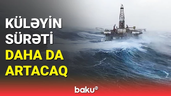Dalğanın hündürlüyü... | Agentlikdən hava şəraiti ilə bağlı xəbərdarlıq edildi