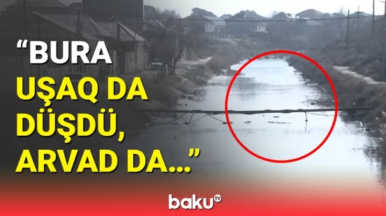 İstədi ki, nəvəsinin topunu götürsün... | Sakinlərin kabusuna çevrilən kanala niyə çəpər çəkilmir?