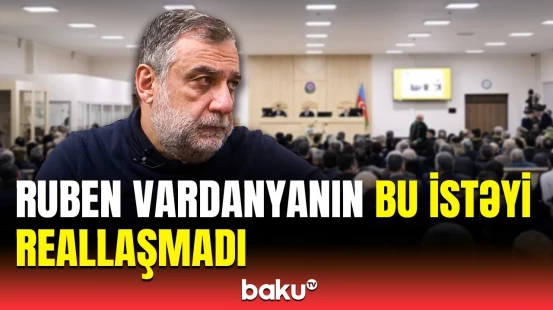 Vardanyanın məhkəməsi necə davam edir? | Əməkdaşımızdan yeni məlumatlar