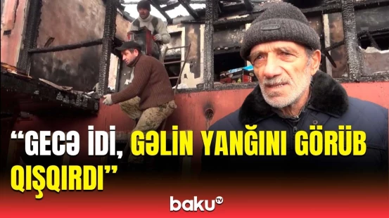 Onları xilas edə bilmədik | Şəkidə evi yanan sakin dəhşətli yanğın barədə danışdı