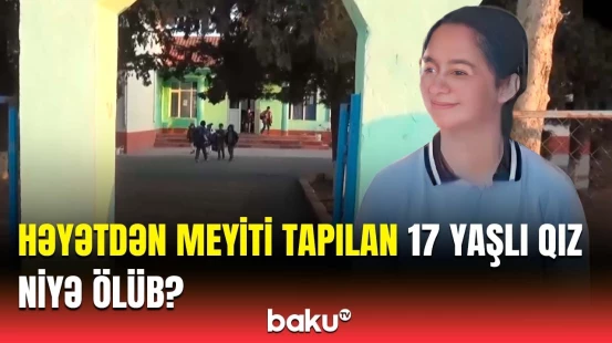 Heyif o cür qıza... | Biləsuvarda məktəbli qız müəmmalı şəkildə həyatını itirdi