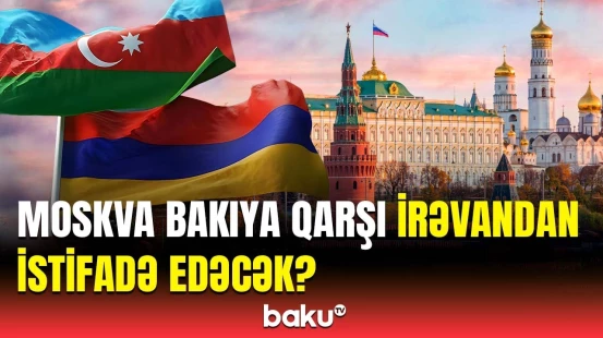 Ciddi təxribata hazırlıq gedir | Rusiya Azərbaycana qarşı Ermənistanı tərəfinə çəkir?