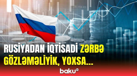 Rusiya Azərbaycanla ticarət əlaqələrindən rıçaq kimi istifadə edəcək?