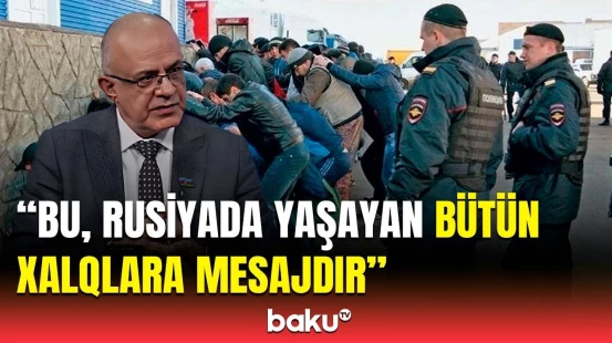 Rusiyada yaşayan azərbaycanlılara qarşı hansı addımlar atıla bilər?
