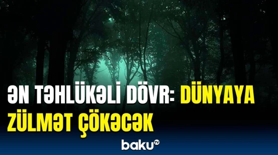 Fəlakət təhlükəsi artır | Dünya vahiməli qaranlığa qərq olacaq?