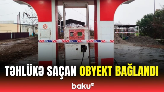FHN bu qazdoldurma məntəqəsinin fəaliyyətini niyə dayandırdı?