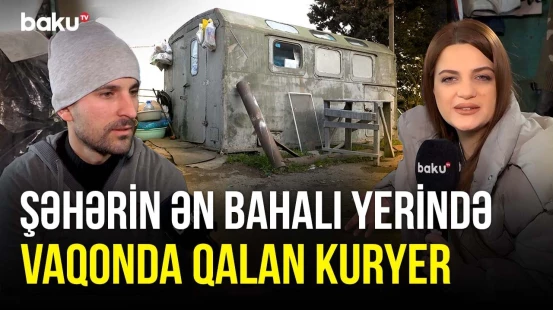 Vaqonda yaşayan kimsəsiz kuryer: Bizi adam yerinə qoymurlar - ARZUNUN VAXTI