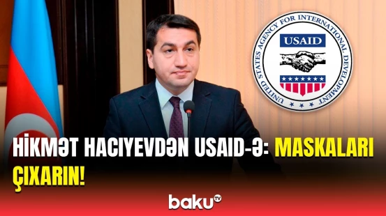 Hikmət Hacıyevdən USAID-ə sərt cavab | Azərbaycanda fəaliyyətinizə yer yoxdur!