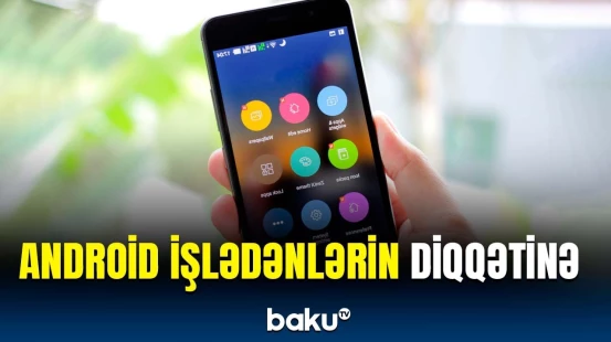 Android telefon işlədənlər bu xəbəri mütləq bilməlidir