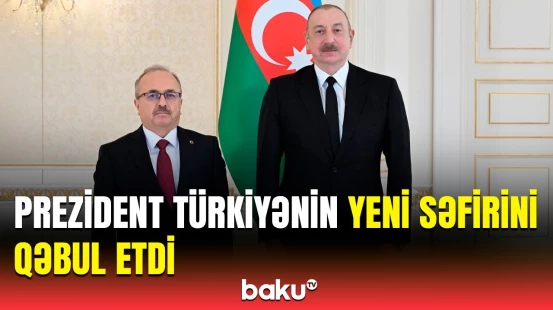 İlham Əliyev Türkiyənin ölkəmizdəki yeni səfiri ilə nələri müzakirə etdi?