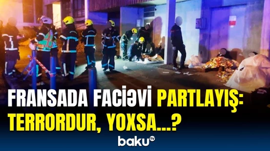 Fransadakı partlayış necə baş verib? - Şahidlərdən qalmaqallı sözlər