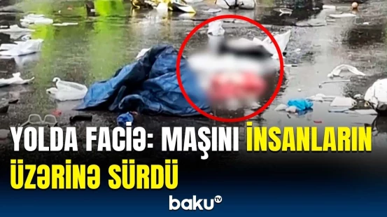 Terror, yoxsa diqqətsizlik? - Dəhşətli hadisə polisləri hərəkətə keçirdi