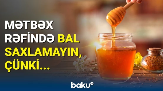 Balı harada və necə saxlamaq lazımdır? | Səhv bilinən məlumatlar