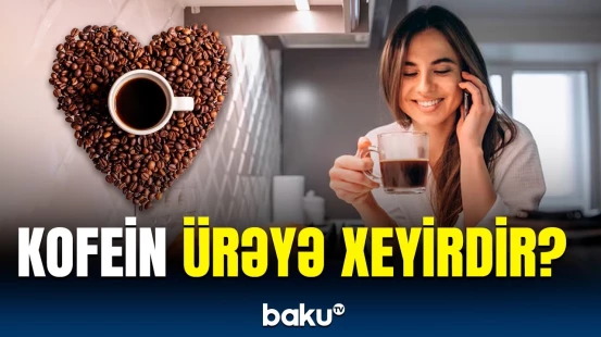 Kofein bu şəxslərə tövsiyə edilmir, çünki… | Kardioloqdan xəbərdarlıq