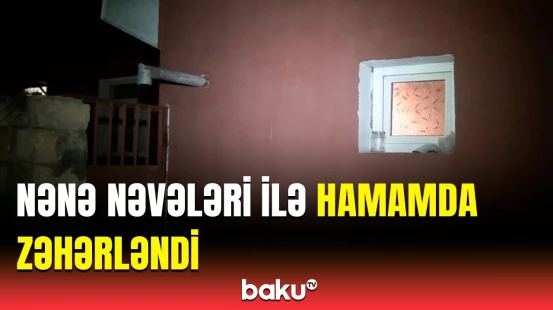Ağstafada ailə faciəsi | 4 nəfər dəm qazından zəhərləndi
