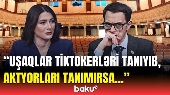 Məsuliyyəti indi aktyor daşımır, lakin... | Teatr tamaşaları dövrün tələblərinə cavab vermir?