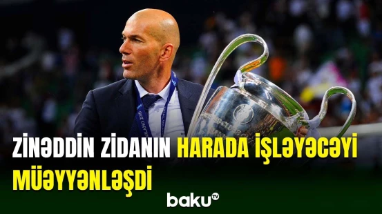 Futbol əfsanəsi Zinəddin Zidan yenidən məşqçiliyə qayıdır