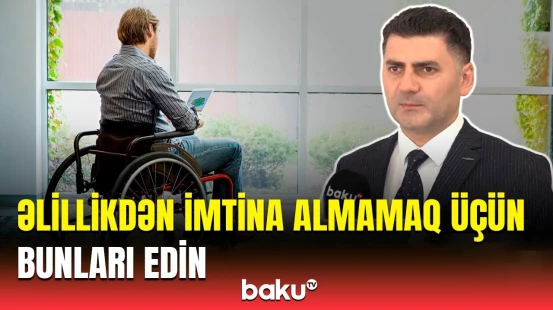 Əlilliyin təyinatı ilə bağlı tələblər | Agentlik rəsmisi detalları açıqladı