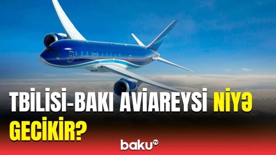 AZAL-dan Tbilisi-Bakı reysi ilə bağlı vacib açıqlama