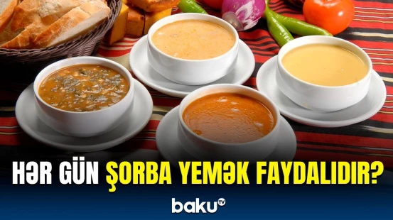 Şorbaların həm mənfi, həm də müsbət cəhətləri açıqlandı | Təzyiq və bağırsaq fəaliyyətini…