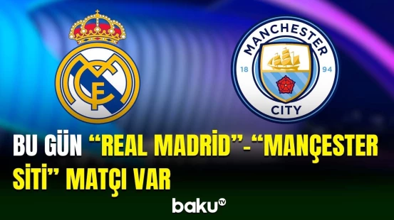 Çempionlar Liqası: "Real Madrid" bu gün "Mançester Siti"ni qəbul edəcək