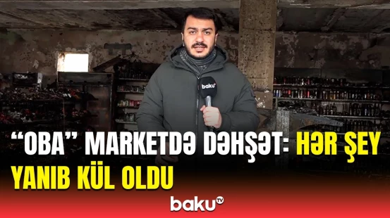 Baku TV partlayış baş verən “Oba” marketdə | Ərazidə son vəziyyət