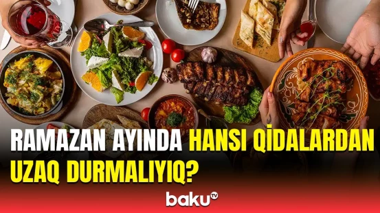 İmsak və iftarda necə qidalanaq? | Diyetoloqdan müsəlmanlara tövsiyə