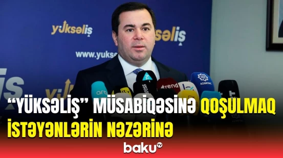 “Yüksəliş” müsabiqəsinin beşinci mövsümü üçün qeydiyyat başladı