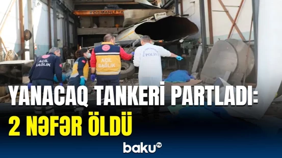 Türkiyədəki yanacaq tankerinin partlama səbəbi | Hadisənin detalları məlum oldu