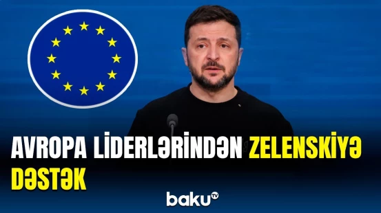 Avropa ölkələrinin dövlət başçıları Trampla görüşdən sonra Zelenskiyə dəstəklərini ifadə ediblər
