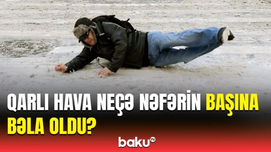 Qarda yıxılaraq xəsarət alanların sayı açıqlandı | 5 nəfər isə...