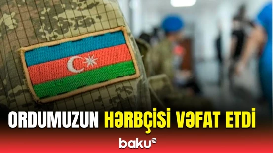 Hərbi qulluqçunun ölümü ilə bağlı Hərbi Prokurorluqdan açıqlama