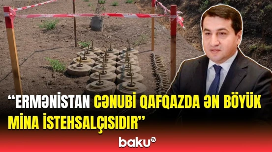 Hikmət Hacıyevdən Qarabağda yerləşdirilən minalarla bağlı açıqlama