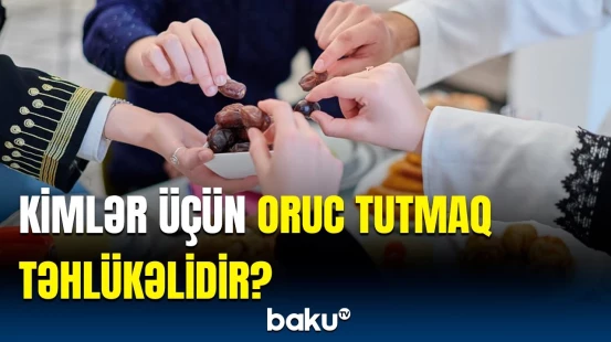 Ramazan ayında necə qidalanmaq lazımdır? | Həkimdən vacib məsləhətlər