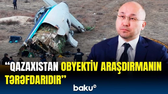 Qazaxıstanlı səfirdən AZAL-ın qəzaya düşən təyyarəsi ilə bağlı açıqlama