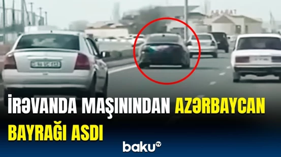 Ermənistana səs salan görüntü | Maşında Azərbaycan bayrağı asan sürücü barədə hərəkətə keçildi