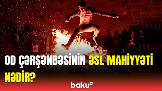 Od çərşənbəsini necə və niyə qeyd edirik? | Tonqal ona işarədir ki...