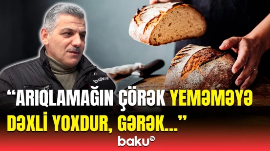 Çörəkdən imtina etmək zərərlidir? - Həkimlər və sakinlər danışdı