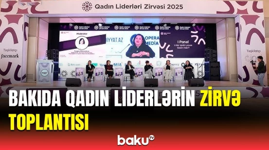 Azərbaycanda ilk dəfə Qadın Liderlərin Zirvə toplantısı keçirildi | Tədbir barədə detallar
