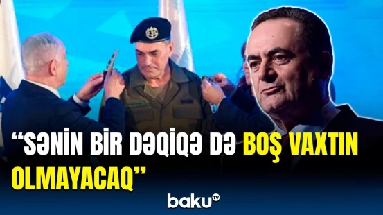 İsrail Ordusuna yeni Qərargah rəisi təyin edildi | Netanyahudan mühüm mesaj